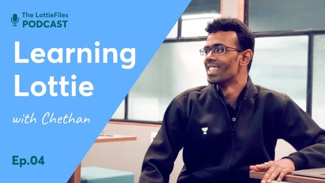 The LottieFiles Podcast Ep #4 - Learning Lottie from Scratch with Chethan KVS